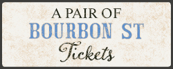 A Pair of Bourbon St Tickets