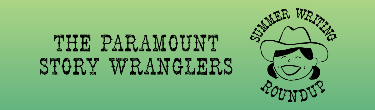 The Paramount Story Wranglers Summer Writing Roundup