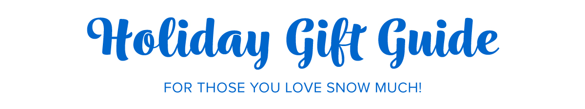 Holiday Gift Guide - for those you love snow much